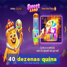 40 dezenas quina